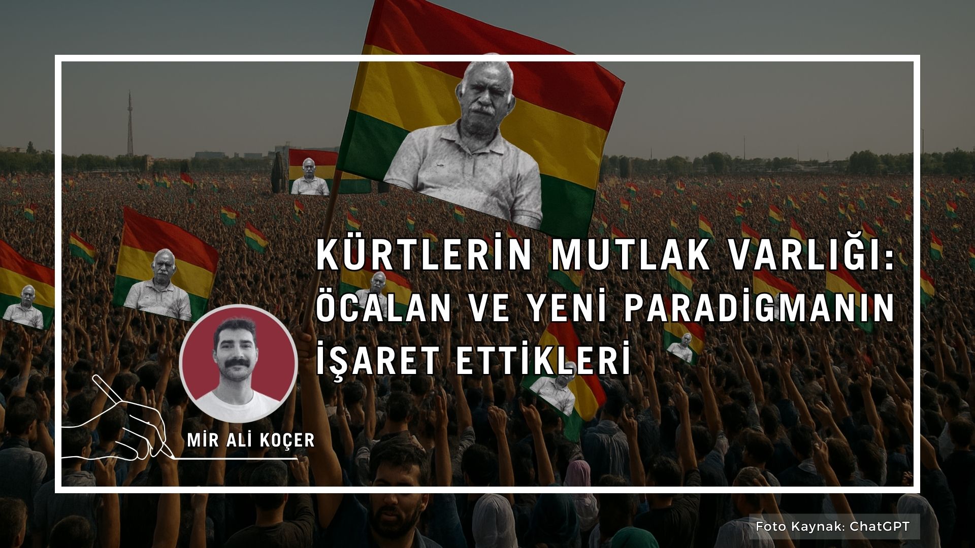 Kürtlerin mutlak varlığı: Öcalan ve yeni paradigmasının işaret ettikleri
